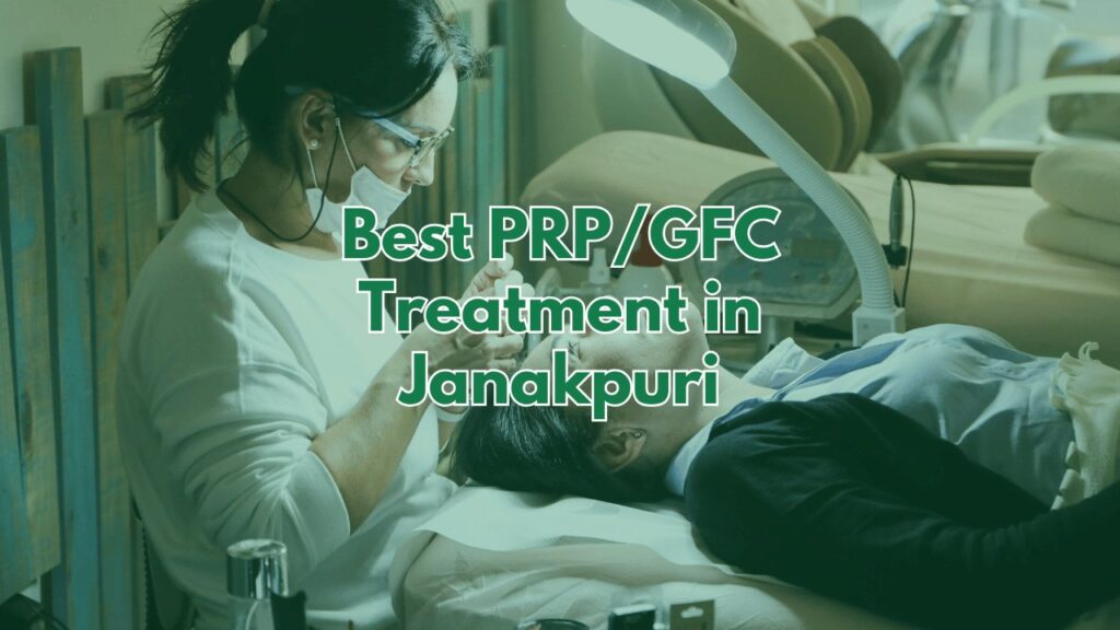 PRP/GFC Treatment in Janakpuri